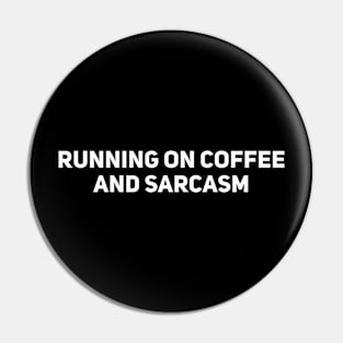 Running on coffee and sarcasm Pin