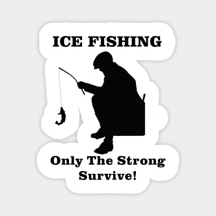 Ice Fishing Only the Strong Survive Magnet