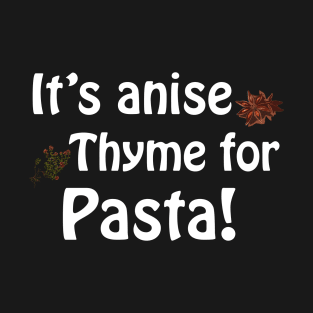 Its anise thyme for pasta T-Shirt