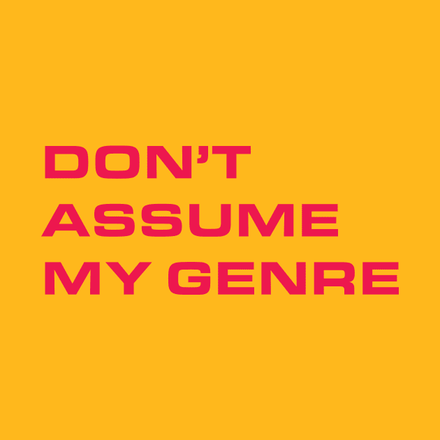 Don't Assume My Genre by TMasterFlex