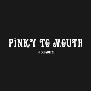 PINKY TO MOUTH T-Shirt