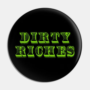 "Dirty Riches" - Title Pin