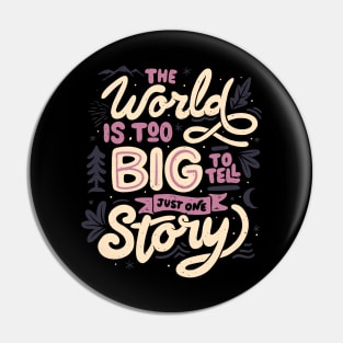 The World Is Too Big To Tell Just One Story by Tobe Fonseca Pin