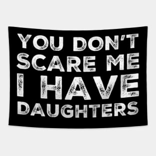 You Don't Scare Me I Have Daughters. Funny Dad Joke Quote. Tapestry