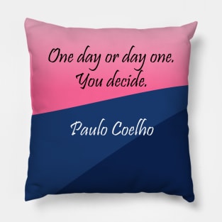 One Day or Day One, You Decide. Pillow