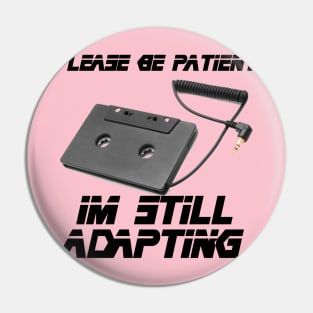 I'm Still Adapting Pin