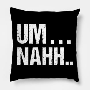 Sarcastic Um Na Joke Novelty Tshirt for Snarky Sassy Teens Pillow