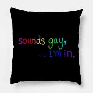 sounds gay, I'm in. Pillow