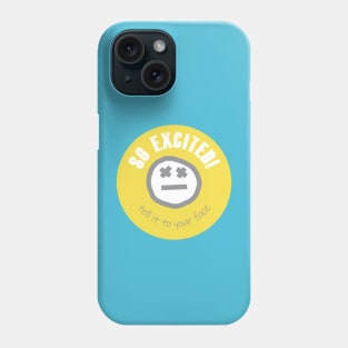 Quote So Excited Tell it To Your Face Phone Case