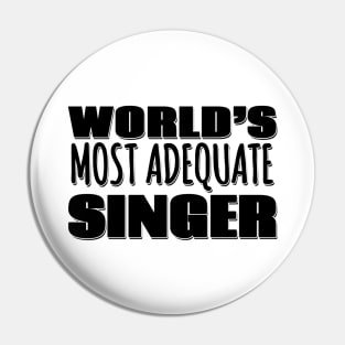 World's Most Adequate Singer Pin