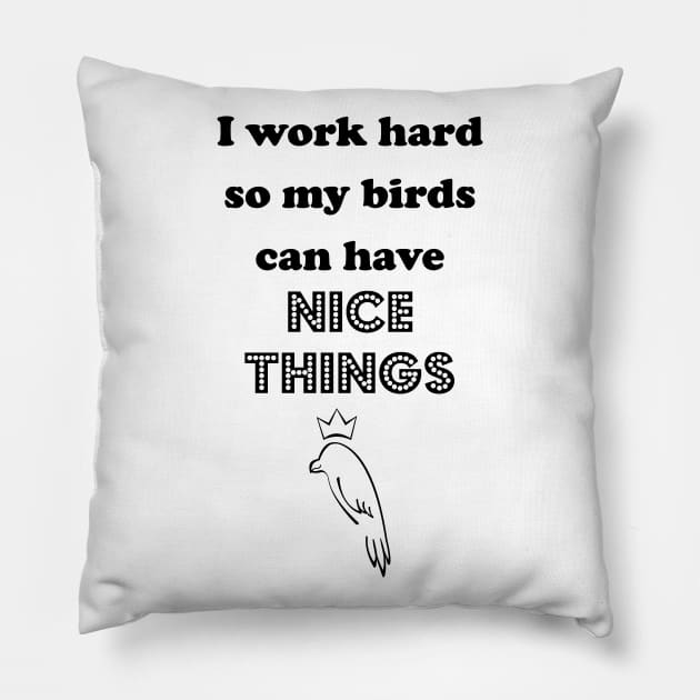 Work Hard for the Feathered Ones Pillow by traditionation