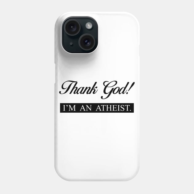 Thank God! I'M AN ATHEIST. Phone Case by LeonLedesma