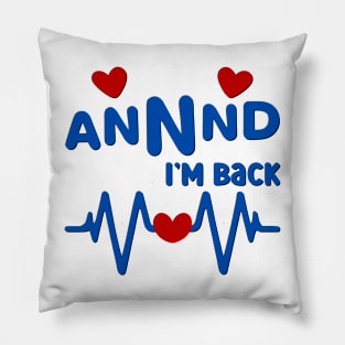 I’m Back Heart Attack Surgery Bypass Cancer Patient Survivor Pillow