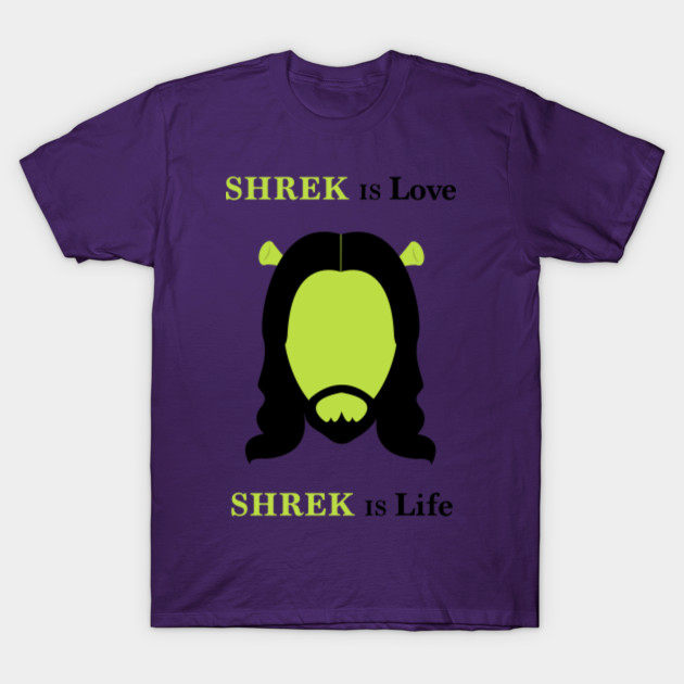 SHREK IS LOVE SHREK IS LIFE - Shrek - T-Shirt | TeePublic