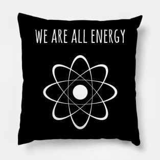 We are all energy Pillow
