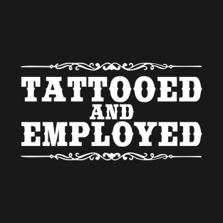 TATTOOED AND EMPLOYED T-Shirt