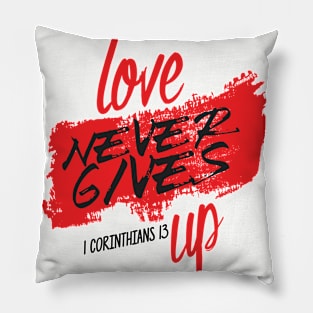 Love Never Gives Up Pillow