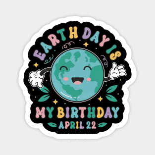 Earth Day Is My Birthday Cute Earth Day Born Boys Girls Magnet