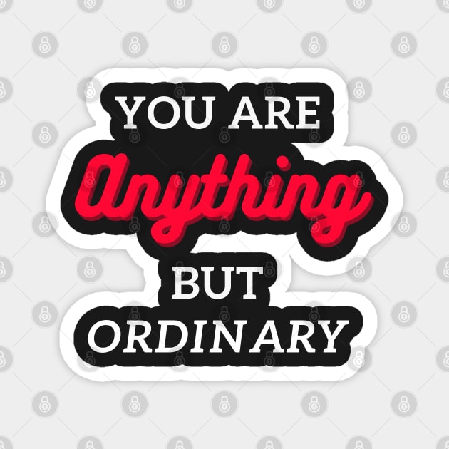 you are anything but ordinary Magnet by mehdime