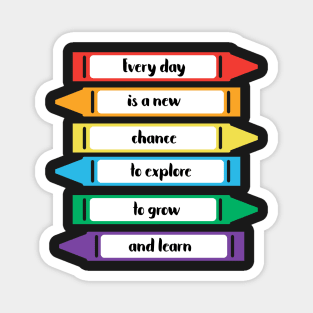 Every Day is a New Chance to Grow and Learn Crayons Magnet