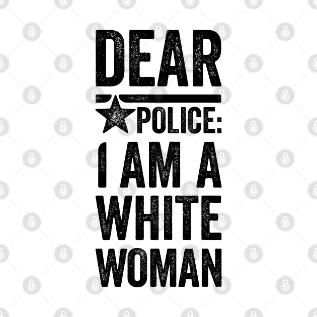 Dear Police: I am a White Woman by Mr_tee