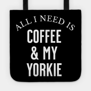 All I need is Coffee and my Yorkie Tote