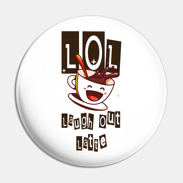 Laugh Out Latte (LOL) Pin by theRealRaZits