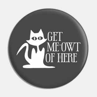 Get Meowt Of Here Pin