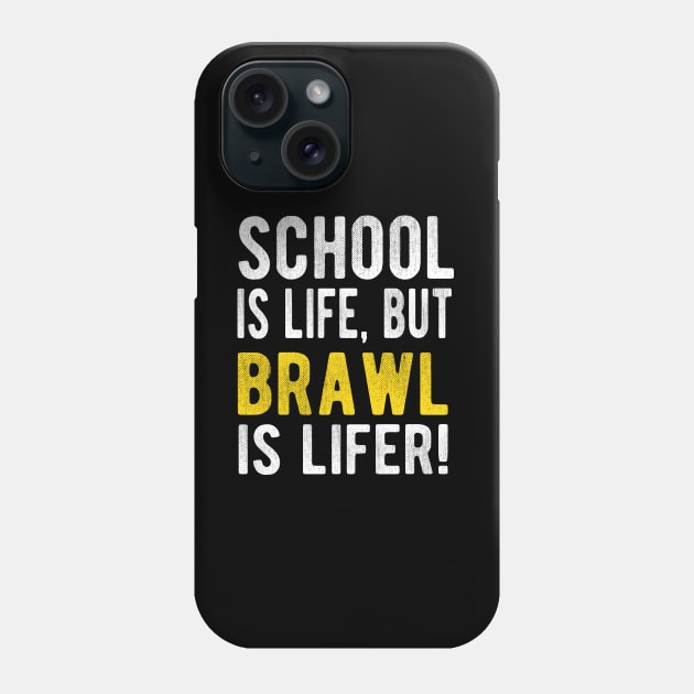 School is life but brawl is lifer Phone Case by Amberstore