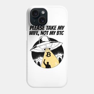 Please Take My Wife Not My BTC Funny Bitcoin Gift Phone Case