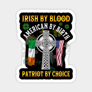 Irish By Blood American By Birth Patriot By Choice St. Patrick's day Magnet