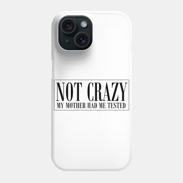 NOT CRAZY Phone Case by LAZYJStudios