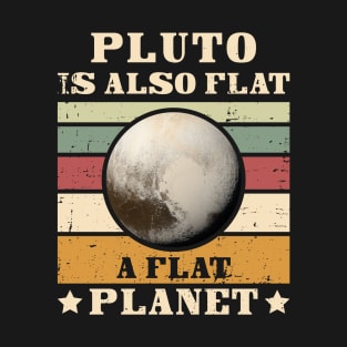 Pluto is also flat, a flat PLANET T-Shirt