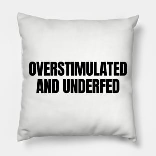 Overstimulated and Underfed | ADHD | Autism Pillow