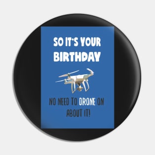 So it's your birthday, no need to drone on about it! Pin