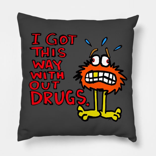 i got this way with out drugs Pillow by wolfmanjaq