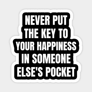 Motivational Message- Never Put The Key To Your Happiness In Someone Else's Pocket Magnet