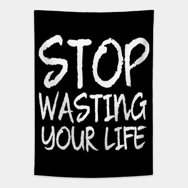 Stop Wasting Your Life Inspired Quote Man's & Women's Tapestry by Salam Hadi