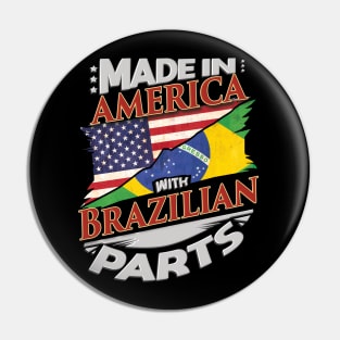 Made In America With Brazilian Parts - Gift for Brazilian From Brazil Pin