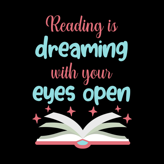 Reading is Dreaming With Eyes Open Funny Gift by SweetMay