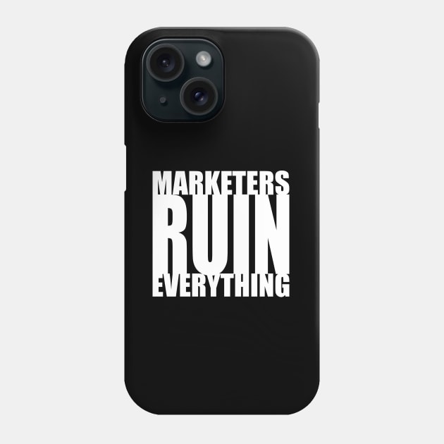 Marketers ruin everything Phone Case by AyeletFleming