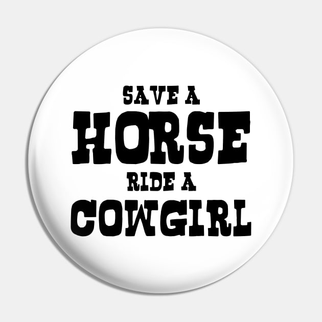 SAVE A HORSE RIDE A COWGIRL Pin by tinybiscuits