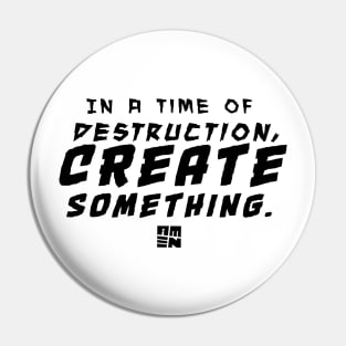 In Times of Destruction, Create Something Pin