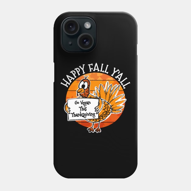 Happy Fall Y'all Turkey Vegan Thanksgiving Phone Case by doodlerob