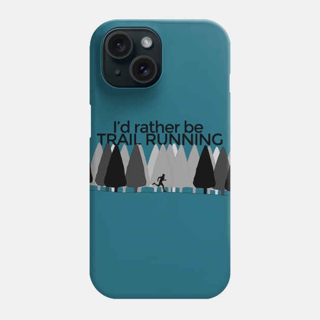 I'd rather be TRAIL RUNNING Phone Case by Nuft