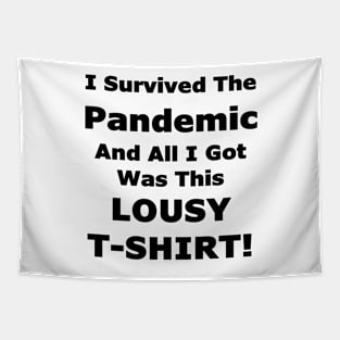 I Survived The Pandemic And All I Got Was This LOUSY T-SHIRT! Tapestry