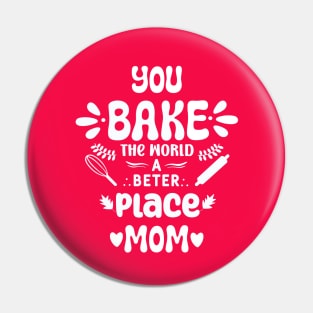 Bake The World A Better Place Mom Pin