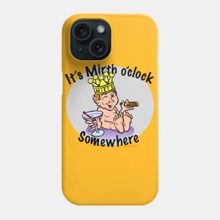 It's Mirth O'Clock Somewhere Phone Case