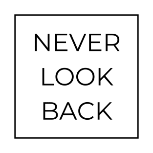 Never look back, inspirational quote T-Shirt