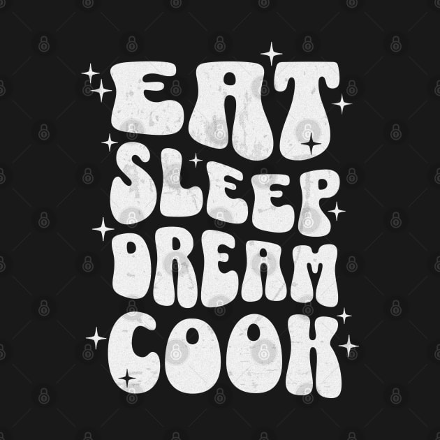 EAT SLEEP DREAM COOK - white text by Off the Page